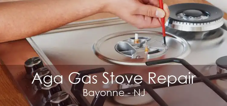 Aga Gas Stove Repair Bayonne - NJ