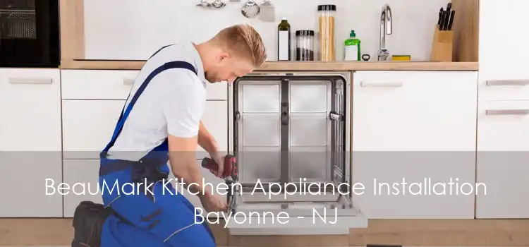 BeauMark Kitchen Appliance Installation Bayonne - NJ