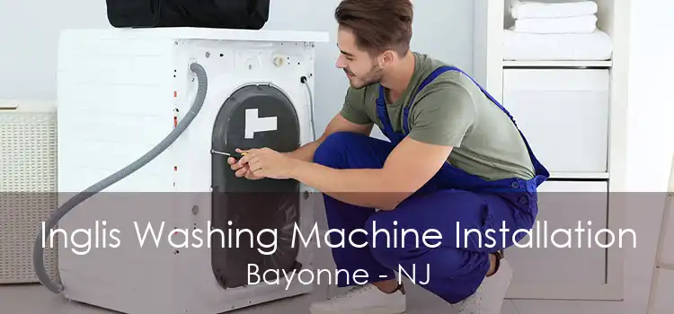 Inglis Washing Machine Installation Bayonne - NJ