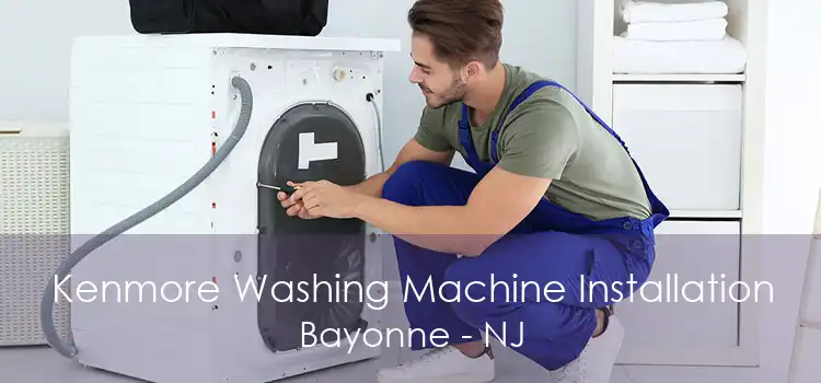 Kenmore Washing Machine Installation Bayonne - NJ